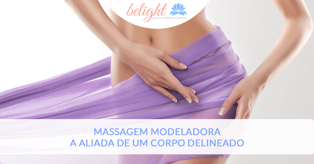 Massagem Modeladora A Aliada De Um Corpo Delineado Belight Clínica Médica E Estética 3654