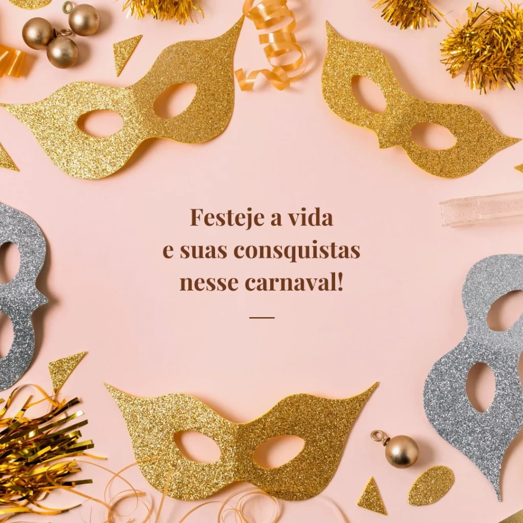 Que a alegria do Carnaval sempre faça parte dos nossos dias.